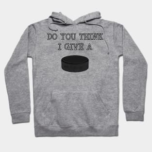 funny Ice Hockey DO YOU THINK I GIVE A PUCK Hoodie